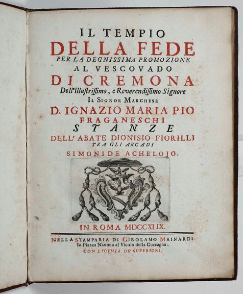Dionisio Fiorilli : Il tempio della fede per la degnissima promozione al vescovado di Cremona...In Roma nella Stamparia di Girolamo Mainardi, 1749.  - Asta Libri Antichi e Rari. Incisioni - Associazione Nazionale - Case d'Asta italiane