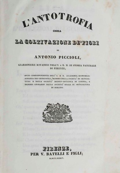 Antonio Piccioli : L�antografia ossia la coltivazione dei fiori... Firenze, per V. Batelli e figli, 1834.  - Asta Libri Antichi e Rari. Incisioni - Associazione Nazionale - Case d'Asta italiane