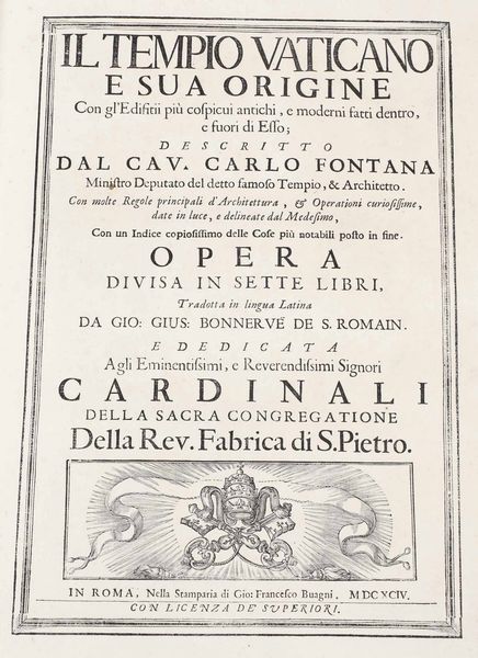 Carlo Fontana : Templum Vaticanum et ipsius origo cum aedificiis maxim conspicuis antiquits, & recns ibidem constitutis; editum ab equite Carolo Fontana...Opus in septem libros distributum...Romae, nella Stamparia di Gio Francesco Buagni, 1694.  - Asta Libri Antichi e Rari. Incisioni - Associazione Nazionale - Case d'Asta italiane
