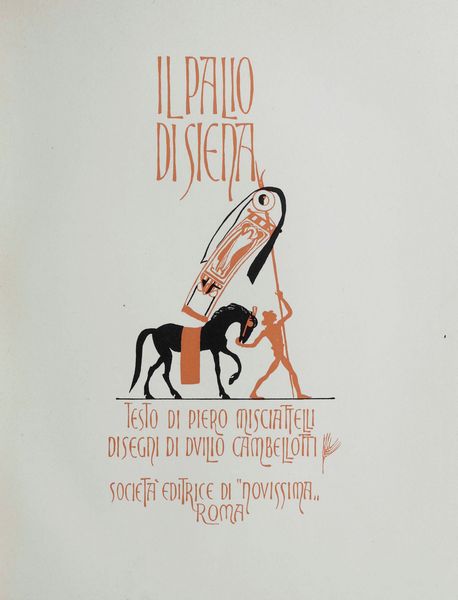 Misciatelli, Piero - Cambellotti, Duilio Il Palio di Siena...Roma,Societ� editrice diNovissima,s.d ma anni 20-30  - Asta Libri Antichi e Rari. Incisioni - Associazione Nazionale - Case d'Asta italiane