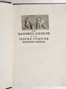 Francesco De Ficoroni - Le maschere sceniche e le figure comiche dantichi romani...In Roma, nella stamperia di Antonio de Rossi, 1736
