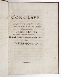 (Gregorio XV) - Conclave dellanno 1623 nel quale messa la prima volta in uso la Bolla della Elettione pubblicata da Gregorio XV fu creato sommo Pontefice il Cardinale Maffeo Barberino detto Urbano VIII