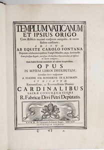 Carlo Fontana - Templum Vaticanum et ipsius origo cum aedificiis maxim conspicuis antiquits, & recns ibidem constitutis; editum ab equite Carolo Fontana ... opus in septem libros distributum...Romae, nella Stamparia di Gio Francesco Buagni, 1694.