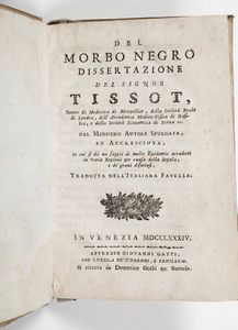 Samuel Auguste André David Tissot : Del morbo negro dissertazione del Signor Tissot, Dottor di Medicina di Monpellier, della Societ� Reale di Londra, dell�Accademia Medico-Fisica di Basileae della Societ� di Economia di Berna...In Venezia, appresso Giovanni Gatti, 1784  - Asta Libri Antichi e Rari. Incisioni - Associazione Nazionale - Case d'Asta italiane