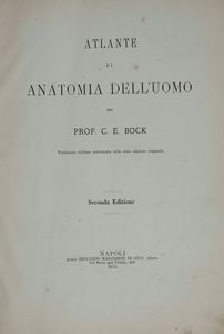 C.E. Bock Atlanti di anatomia dell'uomo. Traduzione italiana autorizzata sulla sesta edizione originale. Seconda edizione. Napoli, presso Riccardo Marghieri 1877  - Asta Libri Antichi e Rari. Incisioni - Associazione Nazionale - Case d'Asta italiane