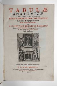 Gaetano Petrioli - Petro Berrettino Cortonensi - Tabulae Anatomicae a celeberrimo pictore Petro Berrettino Cortonensi delineatae, & egregi aeri incifae nunc primum produent, et a Cajetano Petrioli Romano...Romae, Ex Typographia Antonii de Rubeis, 1741.