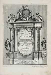 Palladio, Andrea - L'Architettura d'Andrea Palladio diviso in quattro libri...Con l'aggiunta del Quinto libro, che tratta delle antichita di Roma dell'autore medemo non pi veduto... In Venezia, per Domenico Lovisa, 1711.