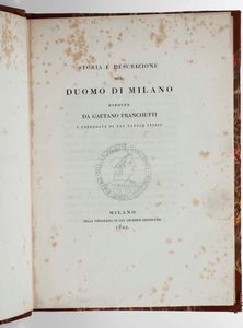 GAETANO FRANCHETTI - Storia e descrizione del Duomo di Milano, Milano, nella tipografia di Gio. Giuseppe Destefanis, 1821.