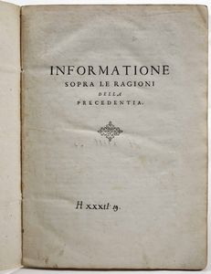 AUTORI VARI - Informatione sopra le ragioni della precedentia...Ragioni di precedentia...(Ferrara, 1562?)