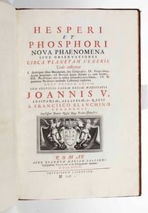 FRANCESCO BIANCHINI - Hesperi et phosphori nova phaenomena  sive observationes circa planetam Veneris...Romae, Apud Joannem Mariam Salvioni, 1728