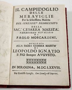 Moscardini, Paolo Il Campidoglio delle meraviglie per la felicissima Nascita del Sereniss.mo Primogenito della sac.a Cesarea Maest�...Bologna,Gioseffo Longhi, 1678  - Asta Libri Antichi e Rari. Incisioni - Associazione Nazionale - Case d'Asta italiane