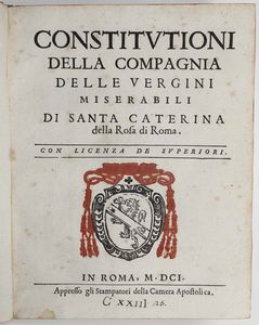 Rilegatura alle Armi - Autori Vari - Constitutioni della compagnia delle vergini miserabili di Santa Caterina della Rosa di Roma, in Roma, appresso gli Stampatori della Camera Apostolica, 1601 (Unito a: S.D.N Clementis PP. VIII Privilegia et facultates...Venerabilis monasteri virginum...Roma, apud impressores camerales, 1603)