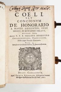Filippo Boschiero - Ara coeli, seu concionum de honorario a magis Orientis, Iesu infanti in Beth-lehem oblato, decades tres, authore V.P.F. Philippo Boskhiero Caesarimontano, franciscano,...<BR>Duaci Catuacorum : apud Petrum Borremans bibliopolam iuratum sub signo apostolorum Petri & Pauli, 1606 (Duaci : ex typographia Petri Auroy, typographi iurati : sumptibus Petri Borremans bibliopolae iur., 1607).