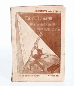 Mazzetti, Roberto - Roberto, Mazzetti Fascismo dinamismo giovinezza. Sintesi critica sul fascismo. Arezzo, Studio editoriale toscano, 1933.