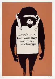 Banksy - Laugh now, but one day we'll be in charge.