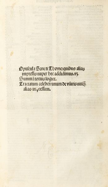 Tommaso d'Aquino : Opuscula sancti Thome: quibus alias impressis nuper hec addidimus. videlicet. Summam totius logice. Tractatum celeberrimum De vsuris nusquam alias impressum  - Asta Libri, autografi e stampe - Associazione Nazionale - Case d'Asta italiane