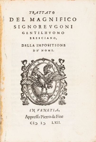 Ugoni, Stefano Maria : Trattato del magnifico signore Vgoni gentilhuomo bresciano, della impositione de'nomi  - Asta Libri, autografi e stampe - Associazione Nazionale - Case d'Asta italiane