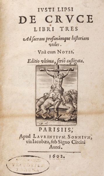 JUSTUS LIPSIUS : De Cruce Libri Tres. Ad sacram profanmque historiam utiles.  - Asta Libri, autografi e stampe - Associazione Nazionale - Case d'Asta italiane
