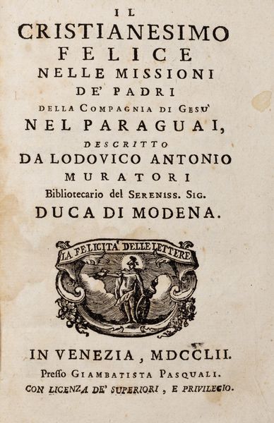 Muratori, Ludovico : Il cristianesimo felice nelle missioni de' padri della Compagnia di Gesu' nel Paraguai  - Asta Libri, autografi e stampe - Associazione Nazionale - Case d'Asta italiane