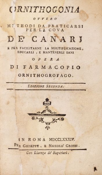 Farmacopio Ornithogrofago  Frate Basilio della Concezione : Ornithogonia ovvero la cova de' canarj per facilitarne la moltiplicazione, educarli e mantenerli sani  - Asta Libri, autografi e stampe - Associazione Nazionale - Case d'Asta italiane