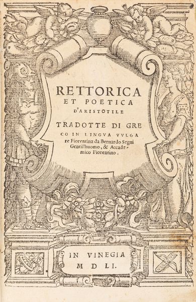 Aristotele : Rettorica, et Poetica dAristotile tradotte di greco in lingua vulgare fiorentina da Bernardo Segni gentilhuomo, & accademico fiorentino  - Asta Libri, autografi e stampe - Associazione Nazionale - Case d'Asta italiane