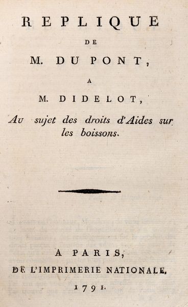 Pierre Samuel   Dupont de Nemours : Replique de M. Du Pont a M. Didelot, au sujet des droits d'Aides sur les boissons  - Asta Libri, autografi e stampe - Associazione Nazionale - Case d'Asta italiane