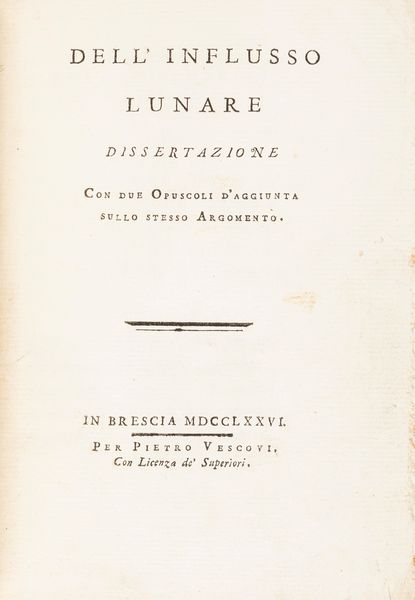 Carlo Maggi : Dell'influsso lunare dissertazione con due opuscoli d'aggiunta sullo stesso argomento  - Asta Libri, autografi e stampe - Associazione Nazionale - Case d'Asta italiane
