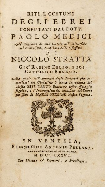 Paolo Medici, : Riti, e costumi degli ebrei confutati dal dott. Paolo Medici, coll'aggiunta di una Lettera all'Universale del giudaismo, compilata colle riflessioni di Niccol Stratta ...  - Asta Libri, autografi e stampe - Associazione Nazionale - Case d'Asta italiane
