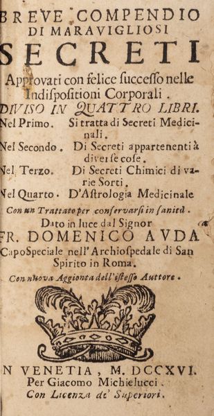 Auda, Domenico : Breve compendio di maravigliosi secreti approvati con felice successo nelle indispositioni corporali.  - Asta Libri, autografi e stampe - Associazione Nazionale - Case d'Asta italiane