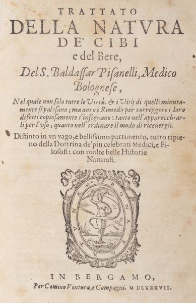 Baldassarre Pisanelli : Trattato della natura dei cibi e del bere, nel quale non solo tutte le virt & vitii di quelli minutamente si palesano, ma anco i remedii per correggere i loro difetti copiosamente s insegnano  - Asta Libri, autografi e stampe - Associazione Nazionale - Case d'Asta italiane