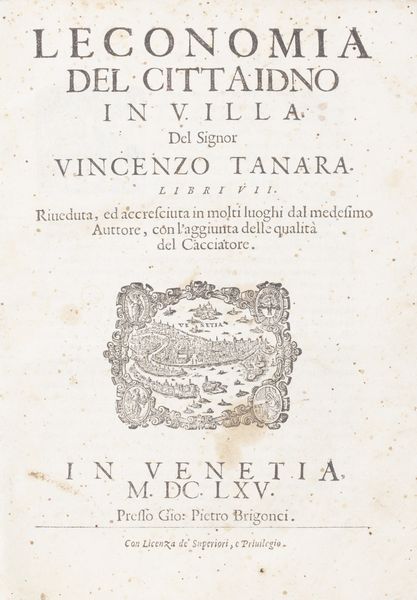 Vincenzo Tanara : Leconomia del cittadino in Villa del signor Vincenzo Tanara riveduta ed accresciuta , con laggiunta delle qualit del cacciatore  - Asta Libri, autografi e stampe - Associazione Nazionale - Case d'Asta italiane
