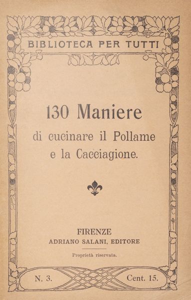 130 maniere di fare la minestra; 140 maniere di cucinare la carne, 130 maniere di cucinare il pollame  - Asta Libri, autografi e stampe - Associazione Nazionale - Case d'Asta italiane
