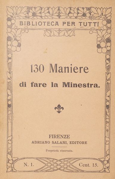 130 maniere di fare la minestra; 140 maniere di cucinare la carne, 130 maniere di cucinare il pollame  - Asta Libri, autografi e stampe - Associazione Nazionale - Case d'Asta italiane