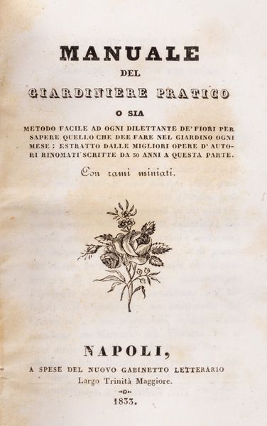 FILIPPO RE : Manuale del giardiniere pratico o sia metodo facile ad ogni dilettante de� fiori per sapere quello che dee fare nel giardino ogni mese: estratto dalle migliori opere d�autori rinomati scritte da 30 anni a questa parte. Con rami miniati.  - Asta Libri, autografi e stampe - Associazione Nazionale - Case d'Asta italiane