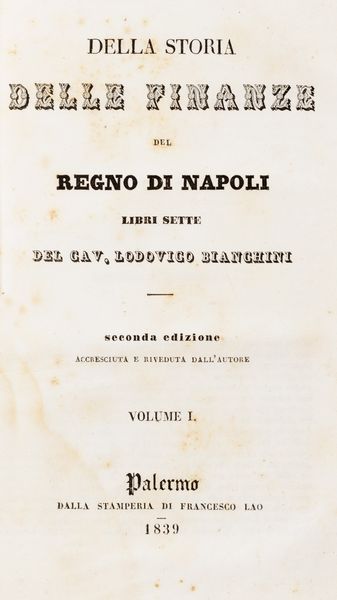 Lodovico Bianchini : Della Storia delle Finanze del Regno di Napoli. Libri sette.  - Asta Libri, autografi e stampe - Associazione Nazionale - Case d'Asta italiane