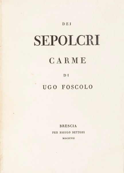 Foscolo, Ugo : Dei Sepolcri, Carme  - Asta Libri, autografi e stampe - Associazione Nazionale - Case d'Asta italiane