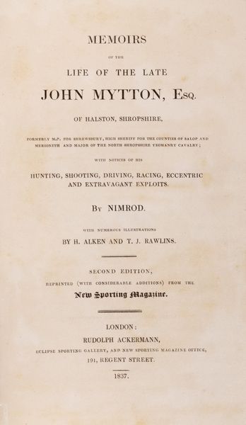 Charles James Apperley Nimrod : Memoirs of the life of the late John Mytton, with notices of his hunting, shooting, driving, racing, eccentric and extravagant exploit by Nimrod. With numerous illustrations by H. Alken and T.J. Rawlins  - Asta Libri, autografi e stampe - Associazione Nazionale - Case d'Asta italiane