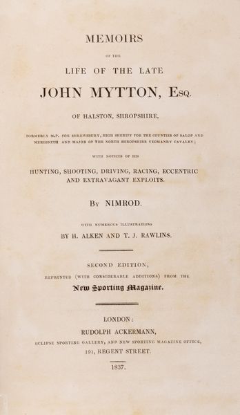 Charles James Apperley Nimrod : Memoirs of the life of the late John Mytton, with notices of his hunting, shooting, driving, racing, eccentric and extravagant exploit by Nimrod. With numerous illustrations by H. Alken and T.J. Rawlins  - Asta Libri, autografi e stampe - Associazione Nazionale - Case d'Asta italiane