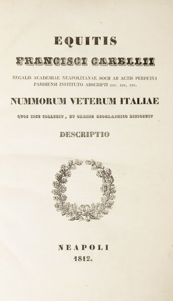 Francesco Carelli : Nummorum veterum Italiae : quos ipse collegit, et ordine geographico disposuit descriptio.  - Asta Libri, autografi e stampe - Associazione Nazionale - Case d'Asta italiane