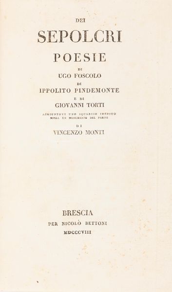 Foscolo, Ugo : Dei Sepolcri Poesie di Ugo Foscolo di Ippolito Pindemonte e di Giovanni Torti...di Vincenzo Monti  - Asta Libri, autografi e stampe - Associazione Nazionale - Case d'Asta italiane