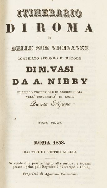 Antonio Nibby : Itinerario di Roma e delle sue vicinanze compilato secondo il metodo di M. Vasi  - Asta Libri, autografi e stampe - Associazione Nazionale - Case d'Asta italiane