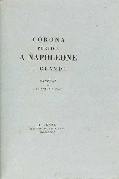 Giovanni Antonio Stay : Corona Poetica a Napoleone il Grande  - Asta Libri, autografi e stampe - Associazione Nazionale - Case d'Asta italiane