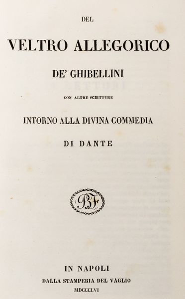 Carlo Troya : Del veltro de Ghibellini con altre scritture intorno alla Divina Commedia di Dante.  - Asta Libri, autografi e stampe - Associazione Nazionale - Case d'Asta italiane