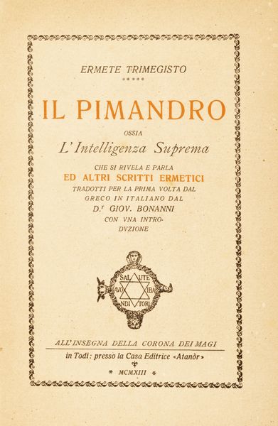 Ermete Trimegistro : Il Pimandro. ossia l'intelligenza suprema che si rivela e parla ed altri scritti ermetici  - Asta Libri, autografi e stampe - Associazione Nazionale - Case d'Asta italiane