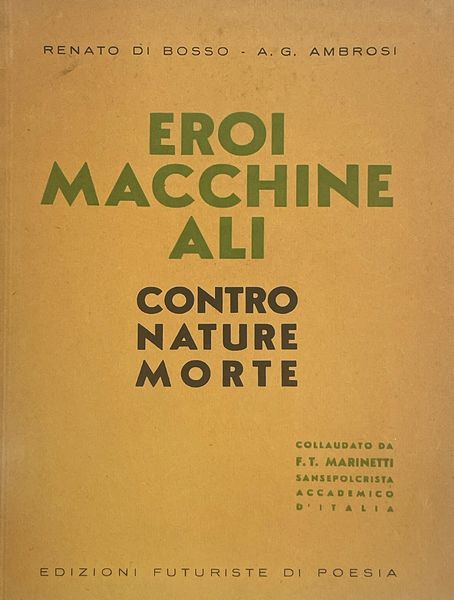 Renato Di Bosso (Verona 1905 - 1982) : Eroi Macchine Ali contro nature morte. Collaudato da F.T. Marinetti Sansepolcrista Accademico d'Italia.  - Asta Libri, autografi e stampe - Associazione Nazionale - Case d'Asta italiane