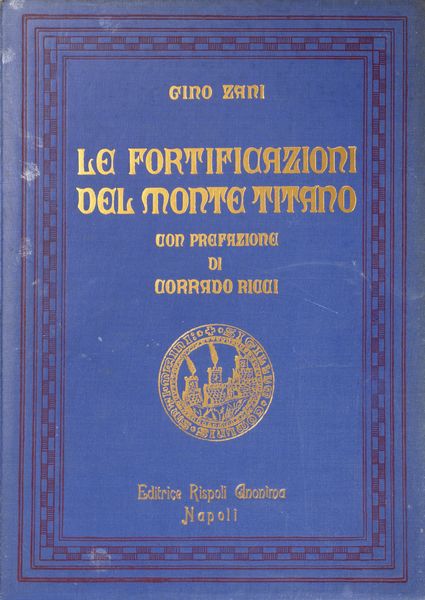 Gino Zani : Le fortificazioni del Monte Titano. Con prefazione di Corrado Ricci.  - Asta Libri, autografi e stampe - Associazione Nazionale - Case d'Asta italiane