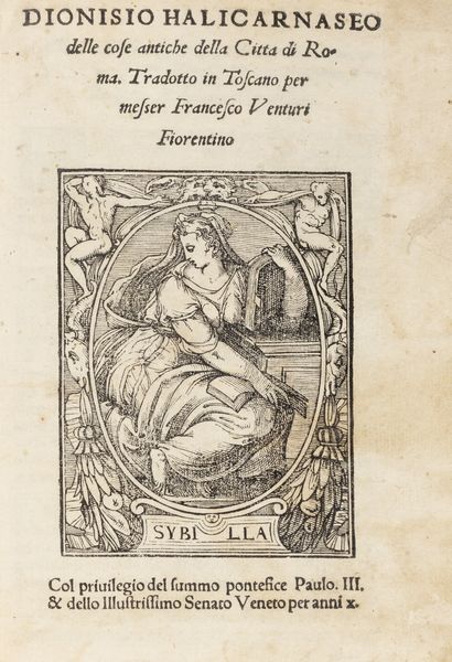 Dionisio di Alicarnasso : Delle cose antiche della Citt di Roma. Tradotto in Toscano per messer Francesco Venturi Fiorentino  - Asta Libri, autografi e stampe - Associazione Nazionale - Case d'Asta italiane