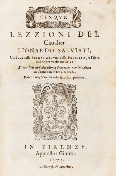 Leonardo  Salviati : Cinque lezzioni... Cio due della Speranza, una della Felicit, e l'altre du sopra varie materie: E tutte lette nell'Accademia Fiorentina, con l'occasione del Sonetto del Petrarca.  - Asta Libri, autografi e stampe - Associazione Nazionale - Case d'Asta italiane