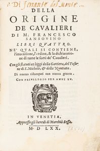 Sansovino, Francesco - Della origine de caualieri di m. Francesco Sansouino libri quattro. Ne' quali si contiene, l'inuentione, l'ordine, & la dichiaratione di tutte le sorti de' caualieri.