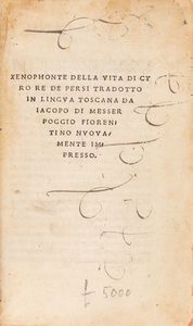 Senofonte - Della vita di Ciro de Persi tradotto in lingua toscana da Iacopo di Messer Poggio fiorentino